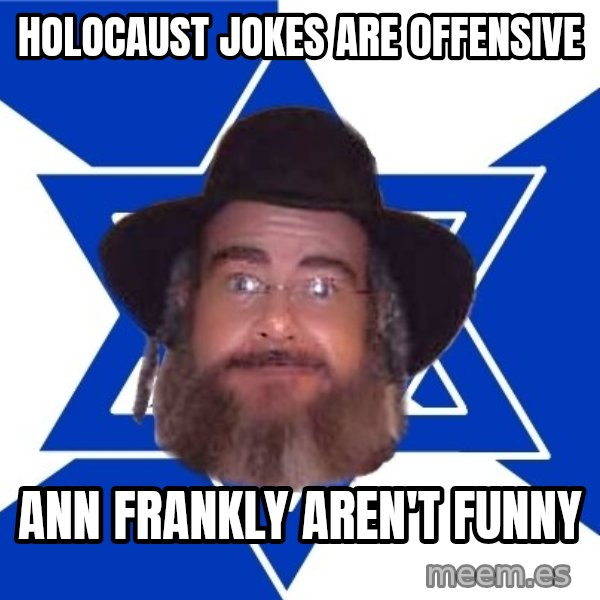 Advice Jew meme: holocaust jokes are offensive / ann frankly aren't funny