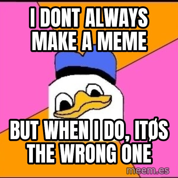 Uncle Dolan meme: I dont always make a meme / but when i do, itøs the wrong one