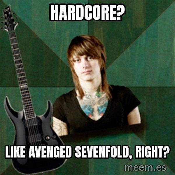 Progressive Guitarist meme: Hardcore? / Like Avenged Sevenfold, right?