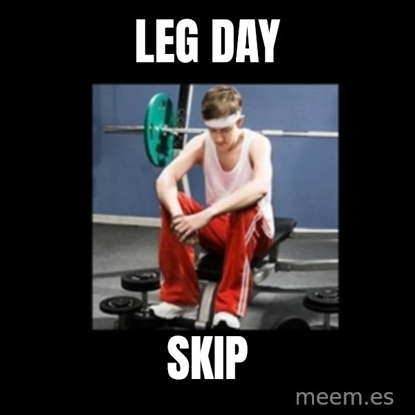 Annoying Gym Newbie meme: LEG DAY / SKIP