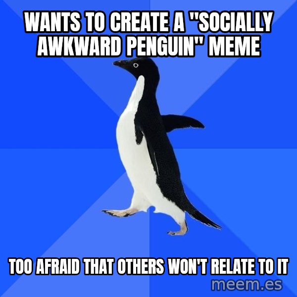 Socially Awkward Penguin meme: Wants to create a "Socially awkward penguin" meme / too afraid that others won't relate to it