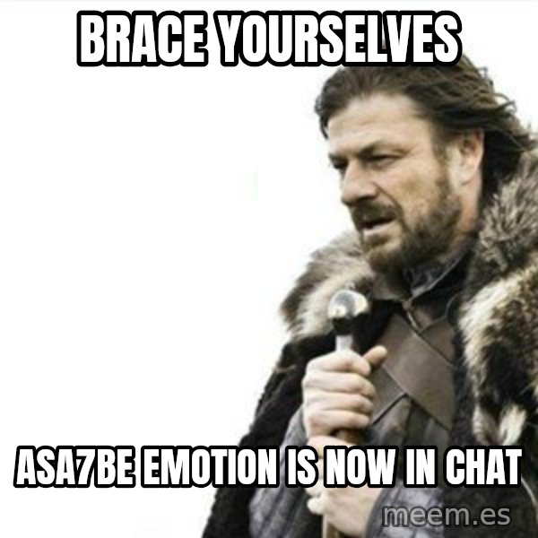 Prepare yourself meme: brace yourselves / asa7be emotion is now in chat
