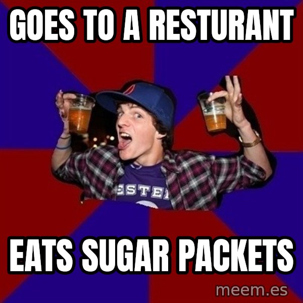 Sunny Student meme: Goes to a resturant / eats sugar packets