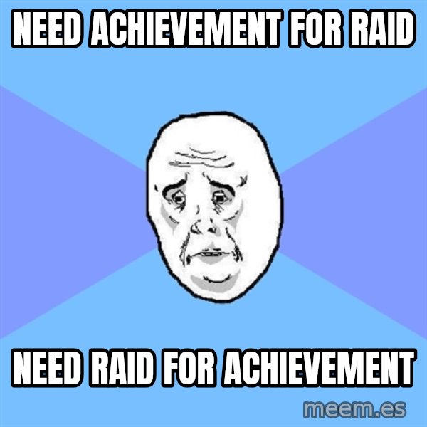 Okay Guy meme: need achievement for raid / need raid for achievement
