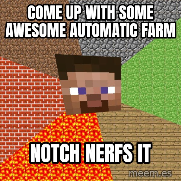 Minecraft Guy meme: come up with some awesome automatic farm / notch nerfs it
