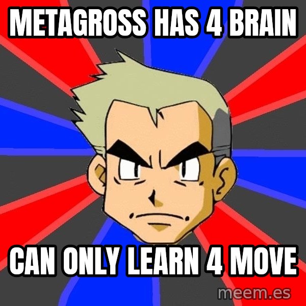 Professor Oak meme: metagross has 4 brain / can only learn 4 move