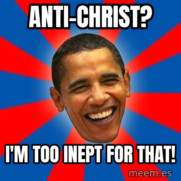Obama meme: anti-christ? / I'm too inept for that!