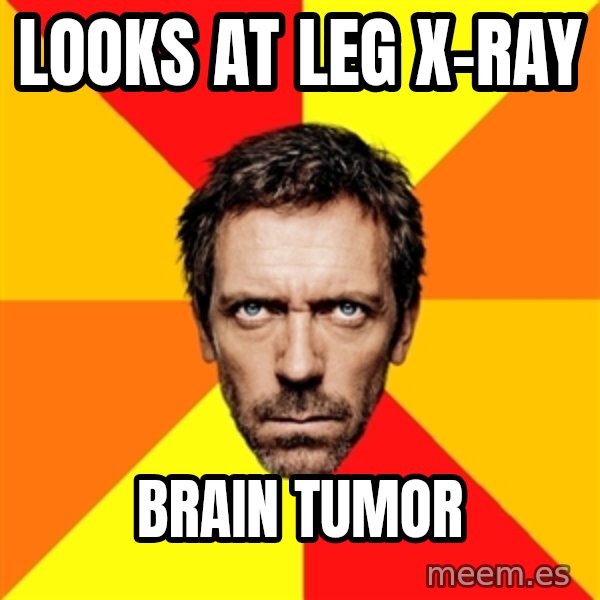 Diagnostic House meme: looks at leg x-ray / brain tumor