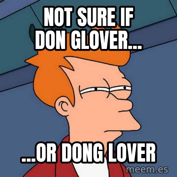 Futurama Fry meme: Not sure if Don Glover... / ...or dong lover
