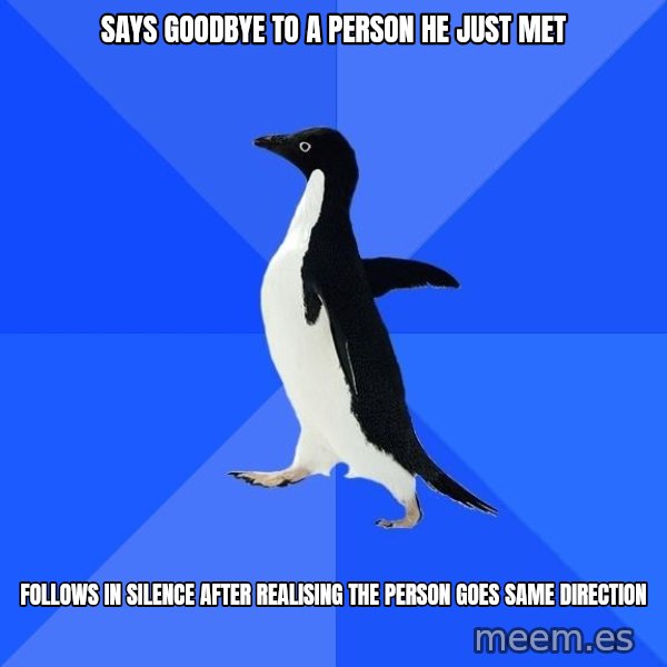 Socially Awkward Penguin meme: says goodbye to a person he just met / Follows in Silence after realising the person goes same direction