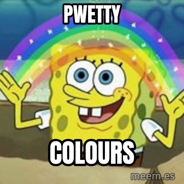 Spongebob meme: PWETTY / COLOURS