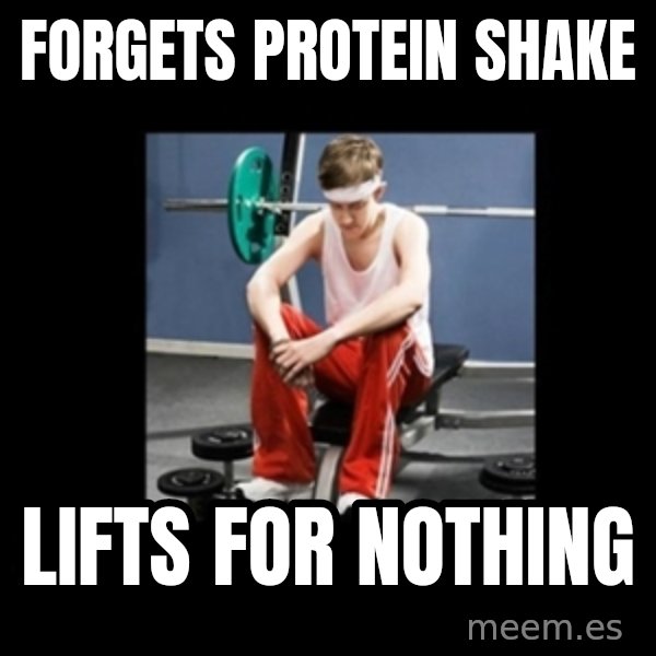 Annoying Gym Newbie meme: forgets protein shake / lifts for nothing