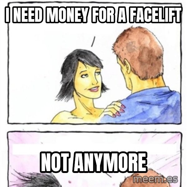 Alpha Boyfriend meme: i need money for a facelift / not anymore