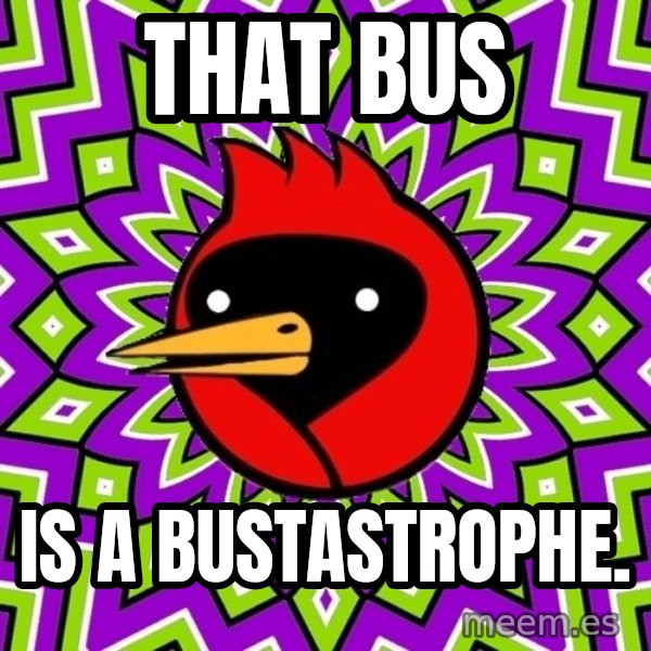 Omsk Crow meme: that bus / is a bustastrophe.
