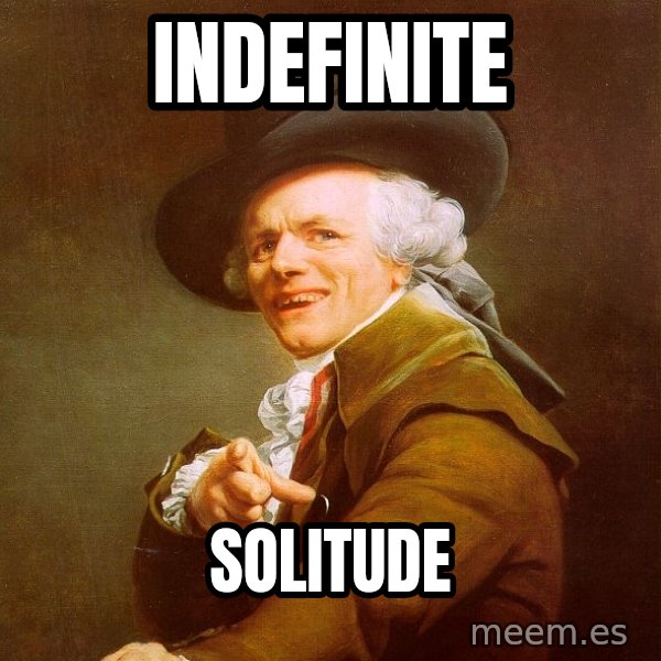 Joseph Ducreux meme: INDEFINITE / SOLITUDE