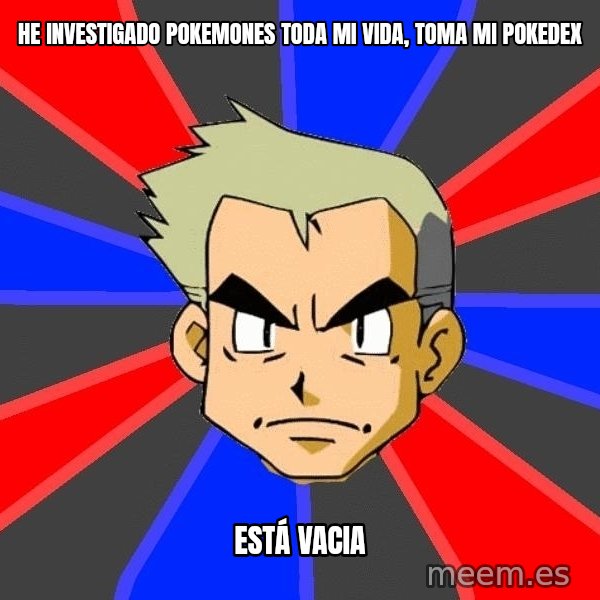 Professor Oak meme: He investigado pokemones toda mi vida, toma mi pokedex / está vacia