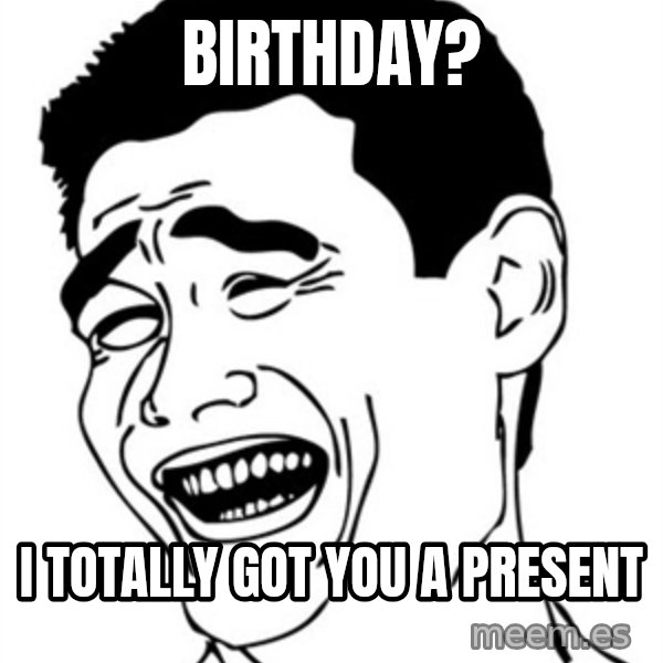 Yao Ming meme: birthday? / i totally got you a present