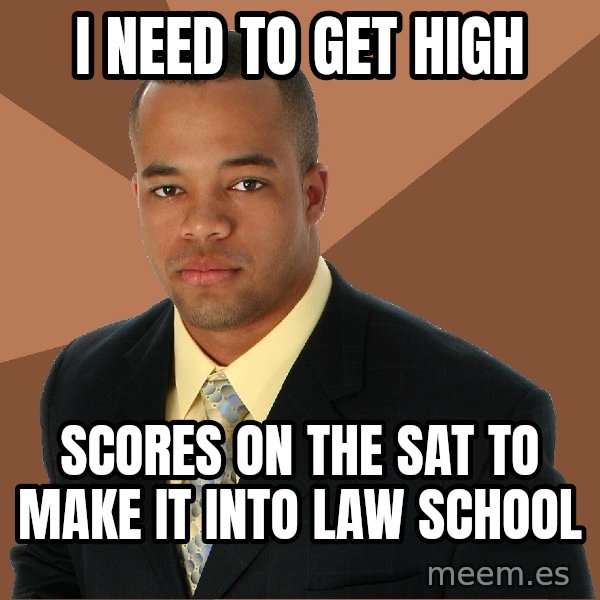 Successful Black Man meme: I need to get high / scores on the SAT to make it into law school