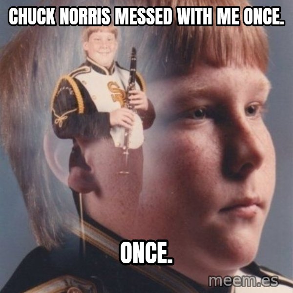 PTSD Clarinet Boy meme: Chuck Norris Messed With Me Once. / Once.