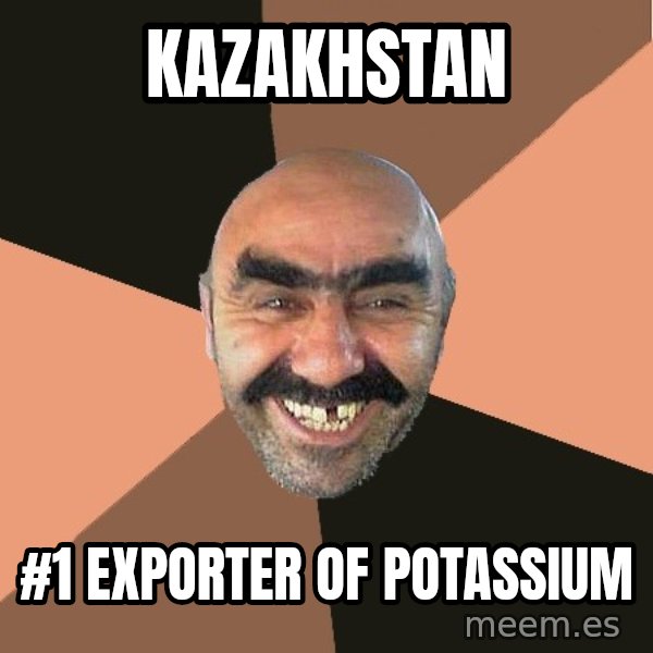 Provincial Man meme: kazakhstan / #1 exporter of potassium
