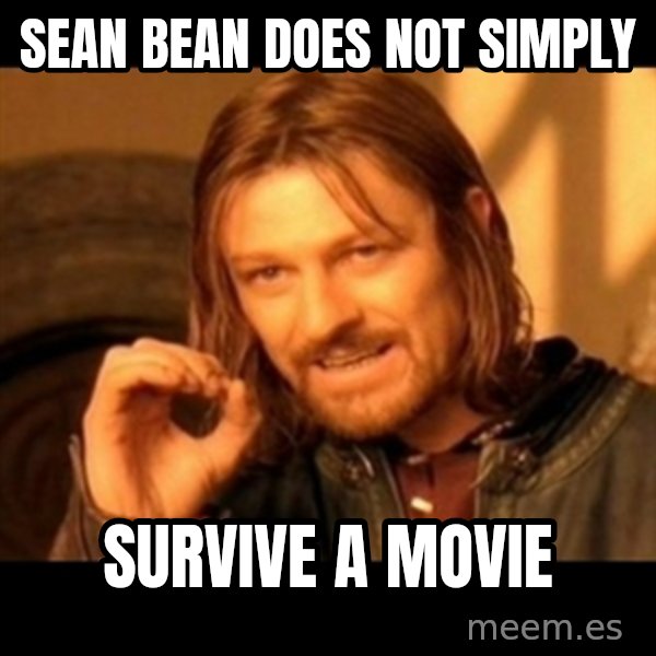Does not simply walk into mordor Boromir  meme: Sean Bean Does Not Simply / Survive a Movie