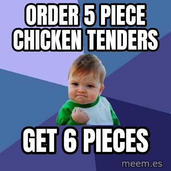 Success Kid meme: Order 5 piece chicken tenders / get 6 pieces