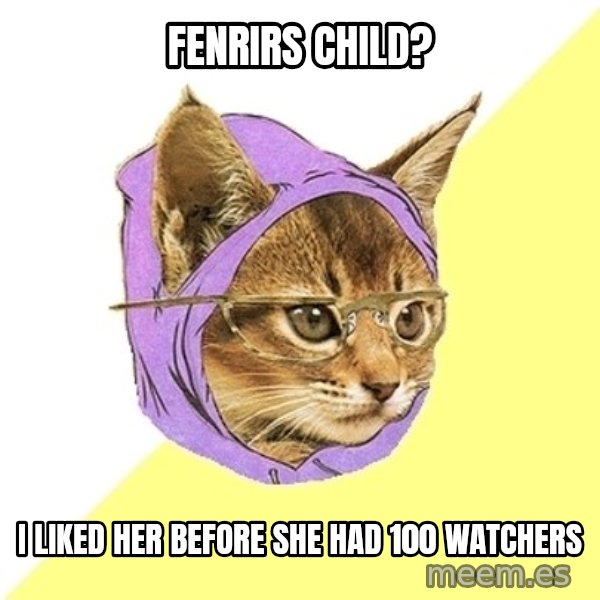 Hipster Kitty meme: Fenrirs child? / i liked her before she had 100 watchers