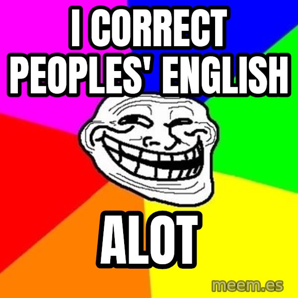 Trollface meme: i correct peoples' english / alot