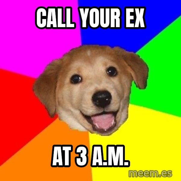 Advice Dog meme: call your ex / at 3 a.m.
