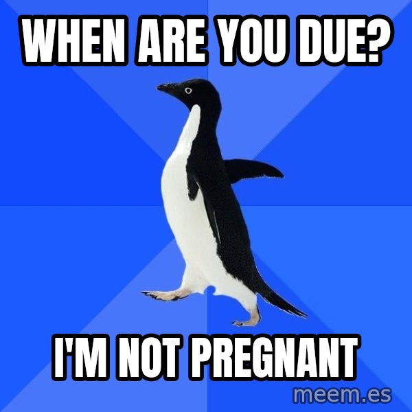 Socially Awkward Penguin meme: When are you due? / I'm not pregnant
