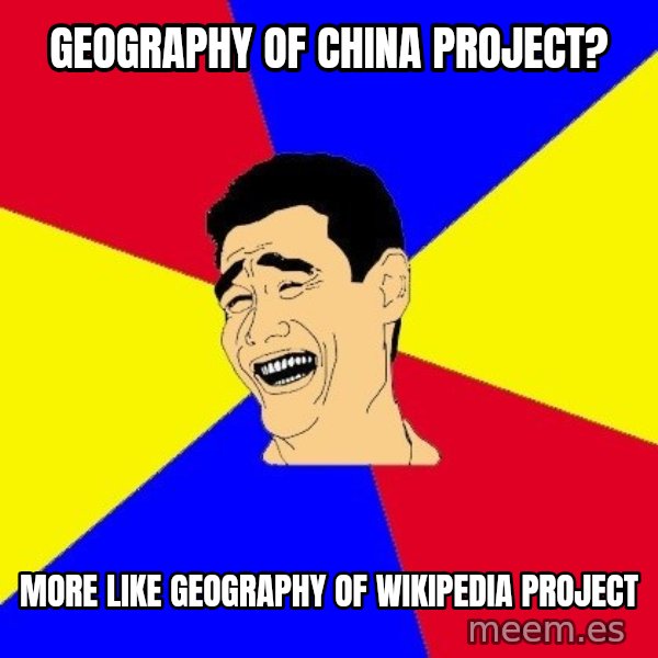 journalist meme: Geography of China project? / more like geography of wikipedia project
