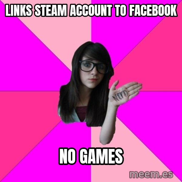 Idiot Nerd Girl meme: links steam account to facebook / No games