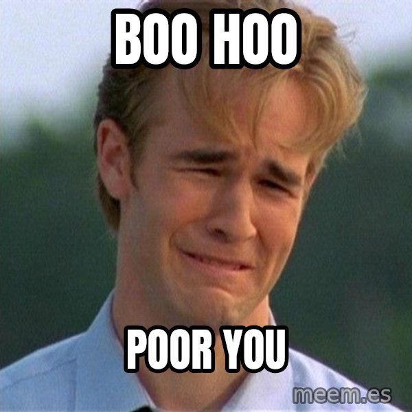 Dawson Crying meme: Boo hoo / poor you
