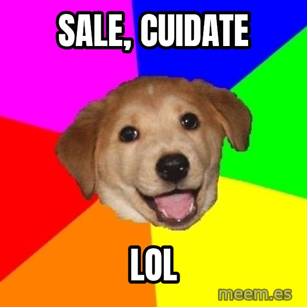 Advice Dog meme: sale, cuidate / lol