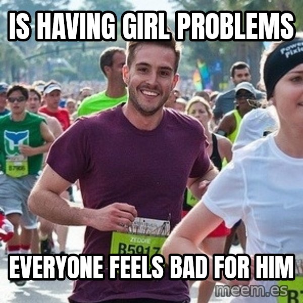 Ridiculously photogenic guy (Zeddie) meme: is having girl problems / everyone feels bad for him