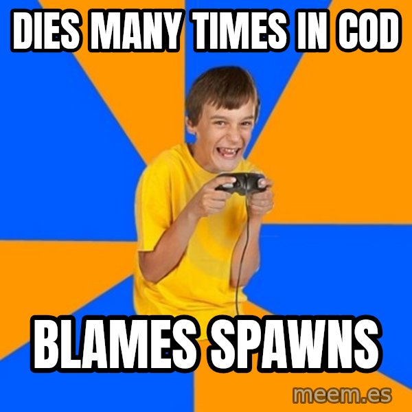 Annoying Gamer Kid meme: dies many times in cod / blames spawns