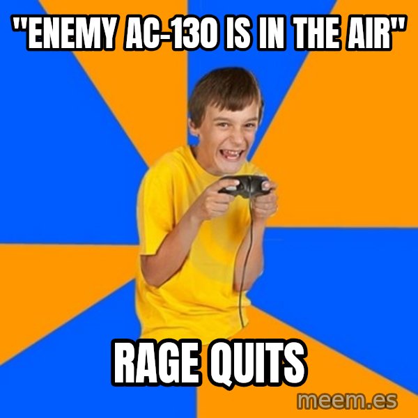Annoying Gamer Kid meme: "Enemy ac-130 is in the air" / rage quits