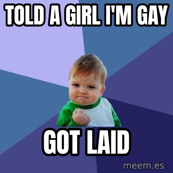 Success Kid meme: Told a girl i'm gay / got laid