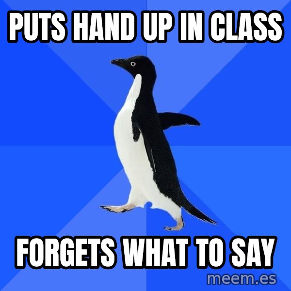 Socially Awkward Penguin meme: puts hand up in class / forgets what to say