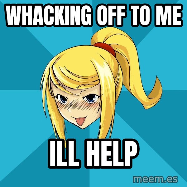 Horney Samus meme: Whacking off to me / ill help