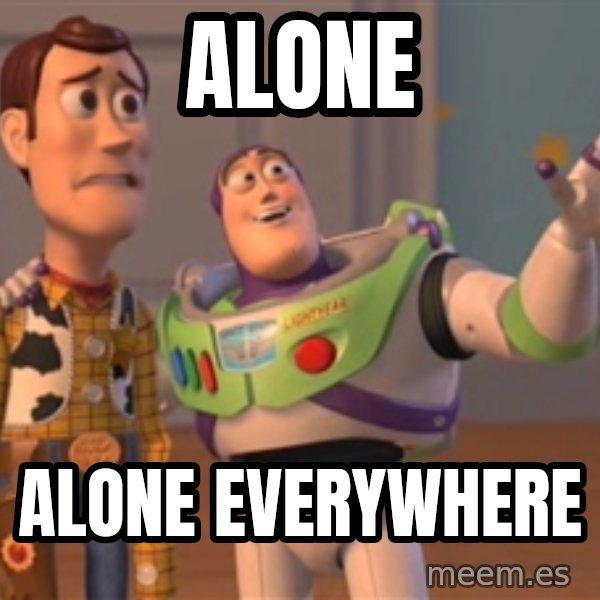 Tseverywhere meme: ALONE / ALONE EVERYWHERE