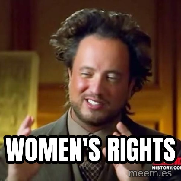 Ancient Aliens meme: women's rights