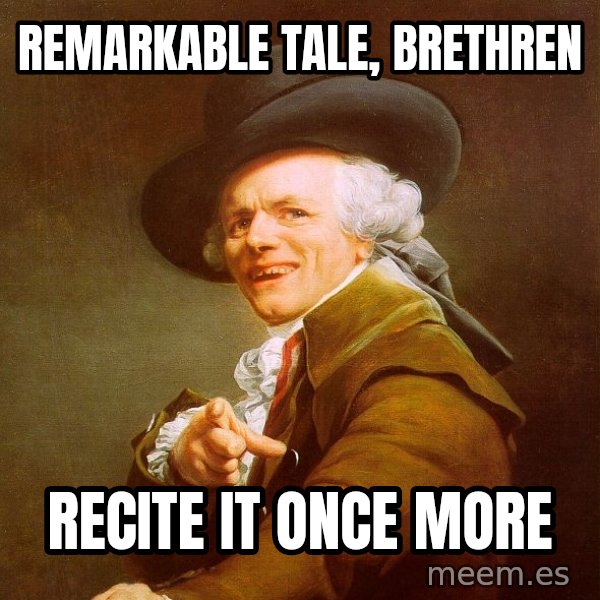 Joseph Ducreux meme: remarkable tale, brethren / recite it once more