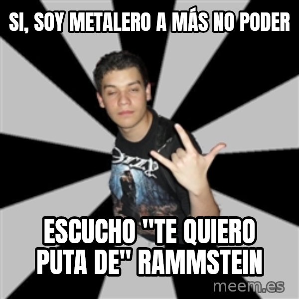 Metal Boy From Hell meme: Si, soy metalero a más no poder / escucho "te quiero puta de" Rammstein