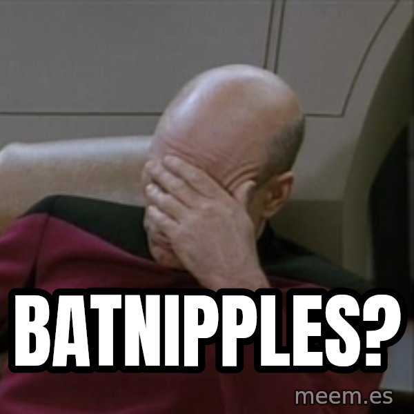 Picardfacepalm meme: Batnipples?