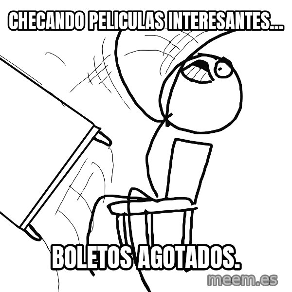 Desk Flip Rage Guy meme: Checando Peliculas Interesantes... / Boletos Agotados.