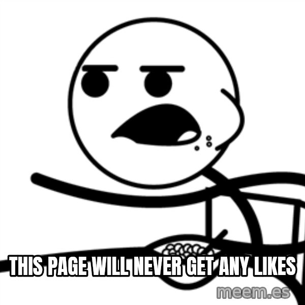 Cereal Guy meme: THIS PAGE WILL NEVER GET ANY LIKES