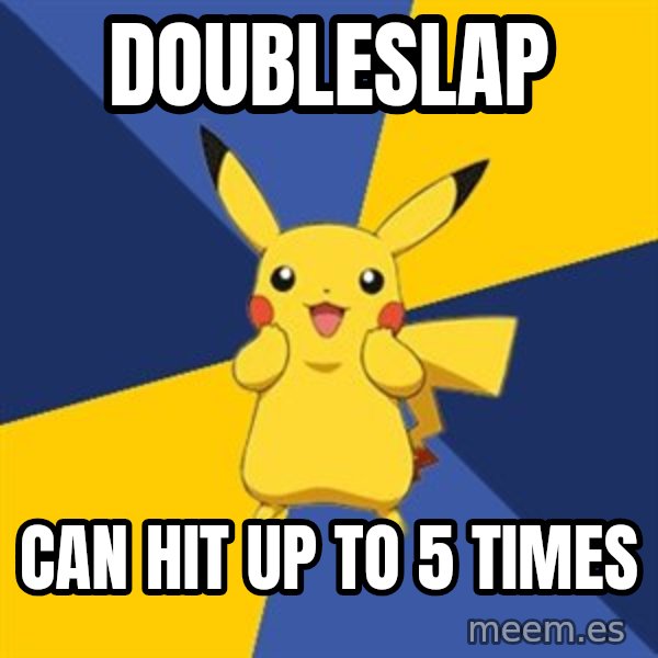 Pokemon Logic  meme: doubleslap / can hit up to 5 times