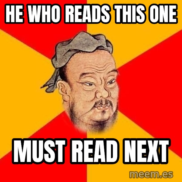 Wise Confucius meme: he who reads this one / must read next