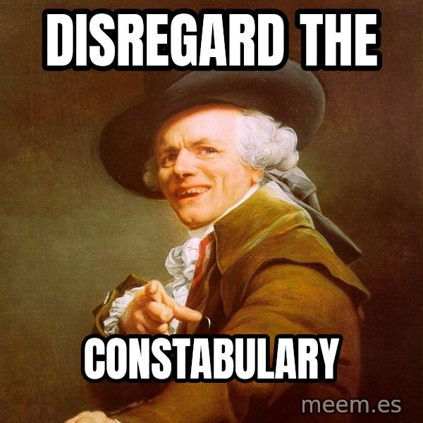 Joseph Ducreux meme: disregard the / constabulary